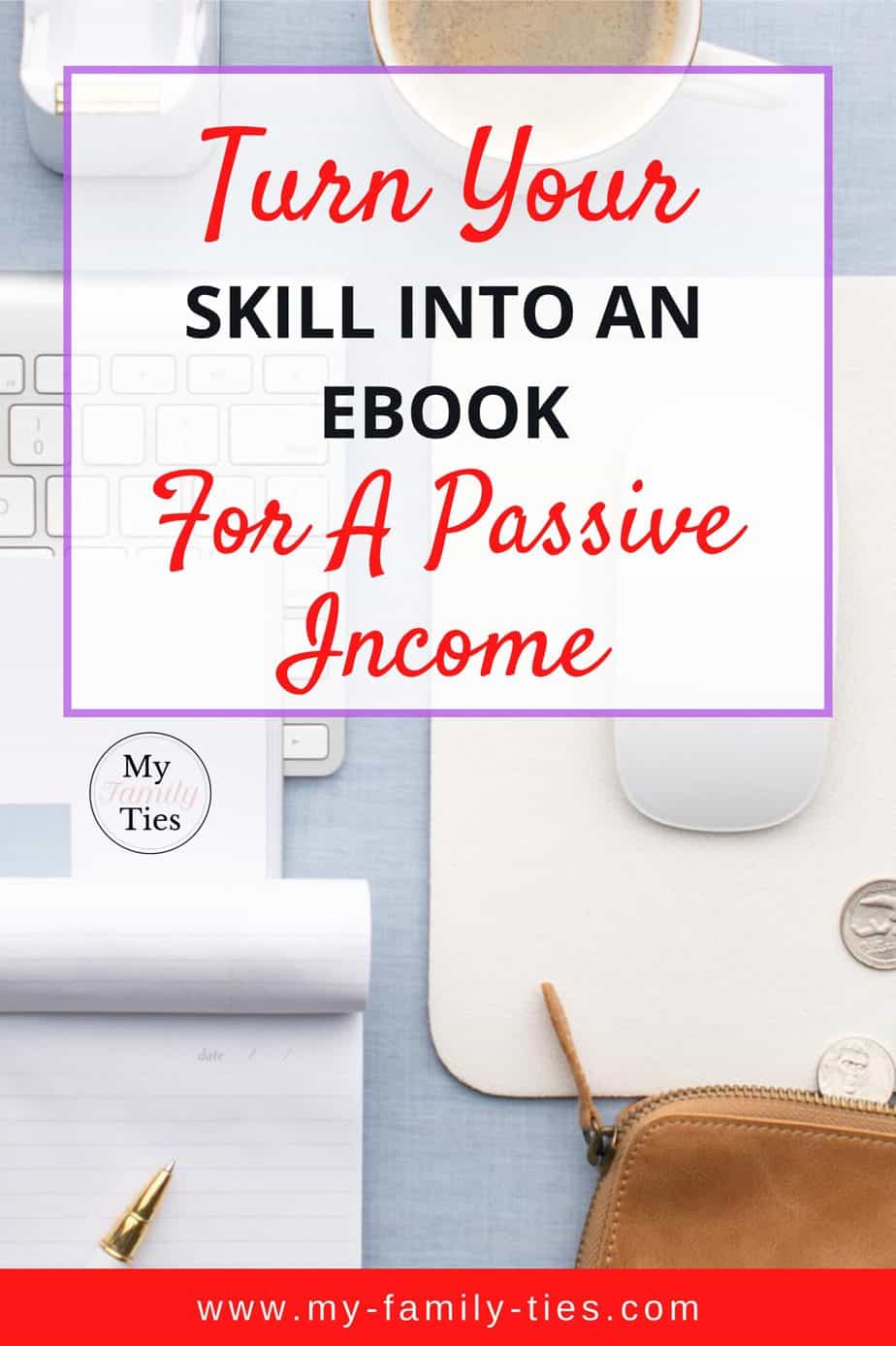 Turn your skill into an ebook today for a passive income | My Family Ties