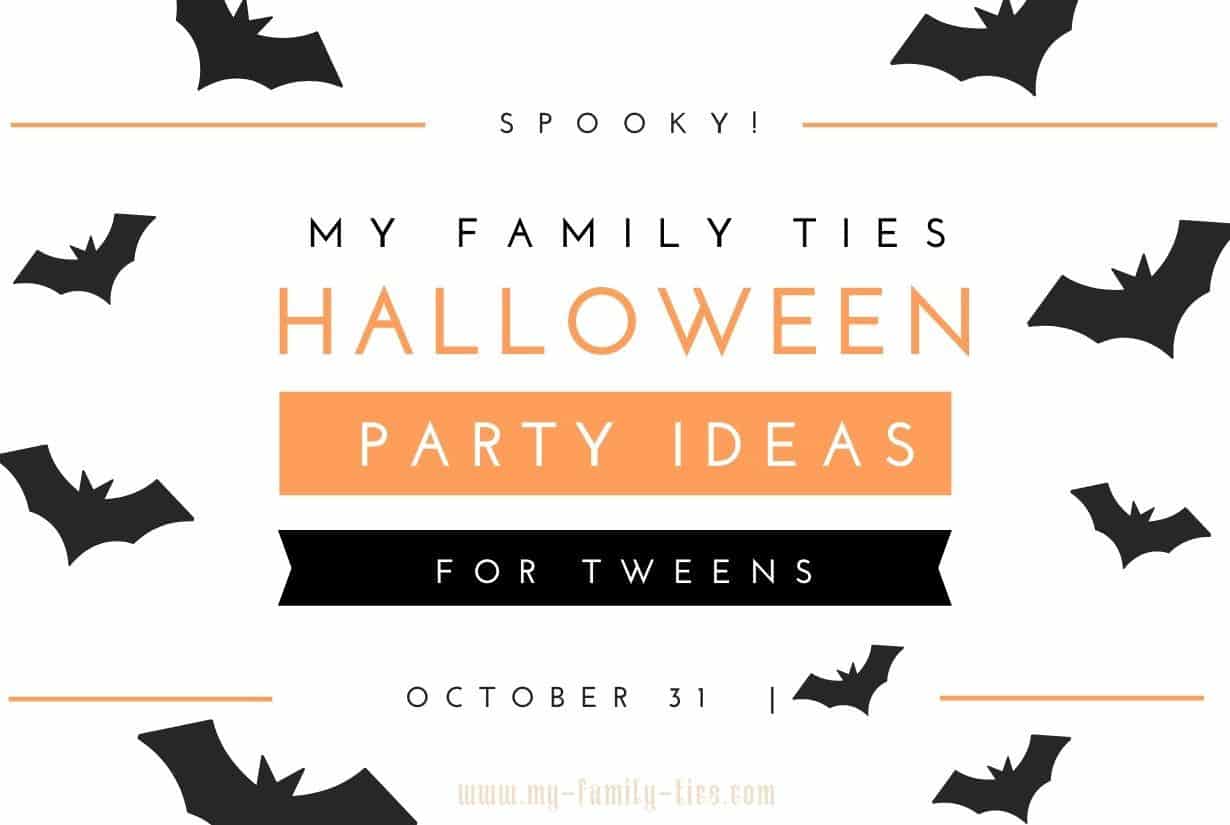 Halloween party ideas for tweens 
My Family Ties 