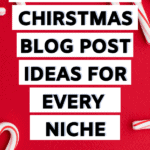 201 Best Christmas Blog Post Ideas For Every Blogging Niche| Christmas Blog Post| Festive Blogging | Holiday blog post ideas | Xmas blog posts| 201 festive blog post ideas | Niche blogging Christmas ideas|